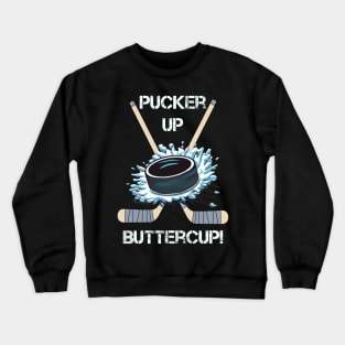 Hockey Funny Pucker Up Buttercup Crewneck Sweatshirt